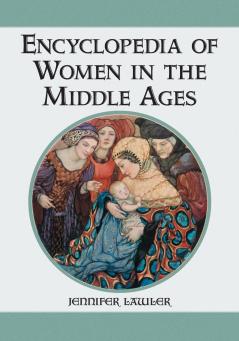 Encyclopedia of Women in the Middle Ages