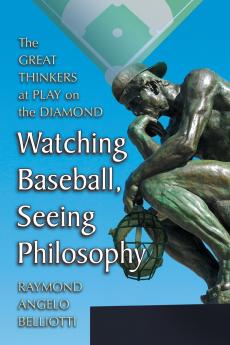 Watching Baseball Seeing Philosophy