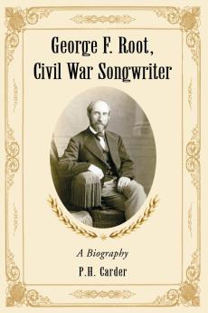 George F. Root Civil War Songwriter