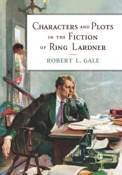 Characters and Plots in the Fiction of Ring Lardner
