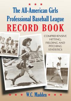 The All-American Girls Professional Baseball League Record Book