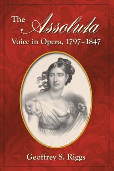 The Assoluta Voice in Opera 1797-1847
