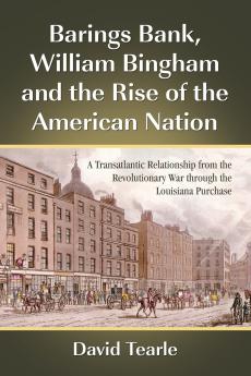 Barings Bank William Bingham and the Rise of the American Nation