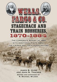 Wells Fargo & Co. Stagecoach and Train Robberies 1870-1884