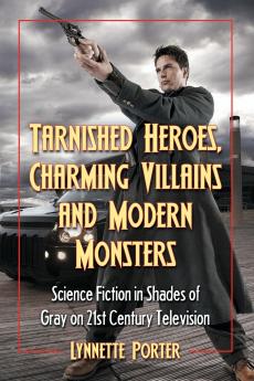 Tarnished Heroes Charming Villains and Modern Monsters