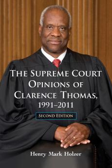 The Supreme Court Opinions of Clarence Thomas 1991-2011 2d ed.