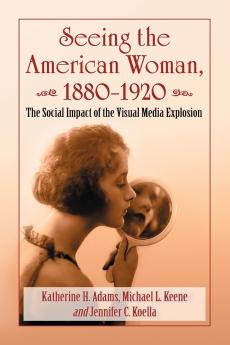 Seeing the American Woman 1880-1920