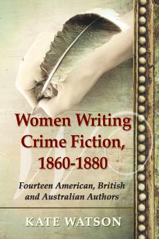 Women Writing Crime Fiction 1860-1880