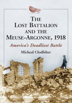 The Lost Battalion and the Meuse-Argonne 1918