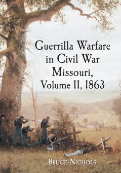 Guerrilla Warfare in Civil War Missouri Volume II 1863