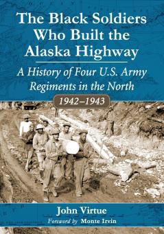 The Black Soldiers Who Built the Alaska Highway