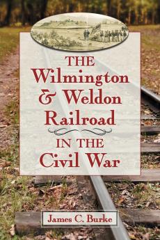 The Wilmington & Weldon Railroad in the Civil War