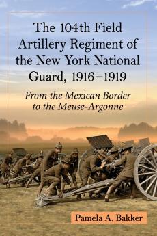The 104th Field Artillery Regiment of the New York National Guard 1916-1919