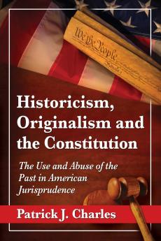 Historicism Originalism and the Constitution