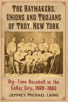 The Haymakers Unions and Trojans of Troy New York