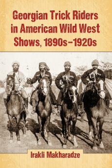 Georgian Trick Riders in American Wild West Shows 1890s-1920s
