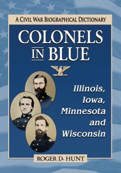 Colonels in Blue--Illinois Iowa Minnesota and Wisconsin