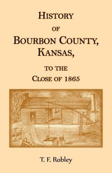 History of Bourbon County Kansas to the Close of 1865