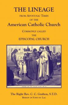 The Lineage from Apostolic Times of the American Catholic Church. Commonly called the Episcopal Church