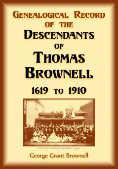 Genealogical Record of the Descendants of Thomas Brownell 1619 to 1910
