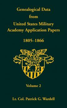 Genealogical Data From United States Military Academy Application Papers 1805-1866 Volume 2