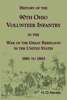 History of the 90th Onio Volunteer Infantry in the War of the Great Rebellion in the United States 1861 to 1865