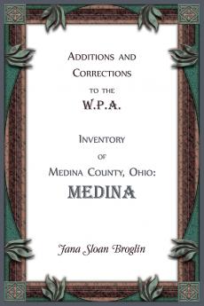 Additions and Corrections to the W.P.A. Inventory of Medina County Ohio