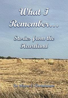 What I Remember... Stories from the Heartland
