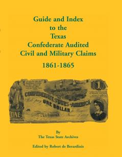 Guide and Index to the Texas Confederate Audited Civil and Military Claims 1861-1865