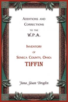 Additions and Corrections to the W.P.A. Inventory of Seneca County Ohio