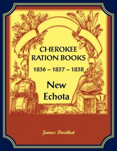 Cherokee Ration Books 1836-1837-1838 New Echota