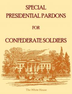 Special Presidential Pardons for Confederate Soldiers