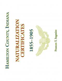 Hamilton County Indiana Naturalization Certificates 1855-1905