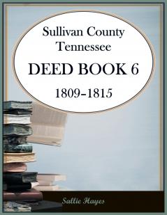 Sullivan County Tennessee Deed Book 6 1809-1815