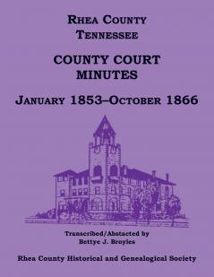 Rhea County Tennessee County Court Minutes January 1853-October 1866