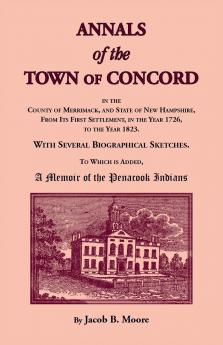 Annals of the Town of Concord in the County of Merrimack and State of New Hampshire From Its First Settlement in the Year 1726 to the Year 1823