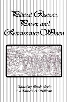 Political Rhetoric Power and Renaissance Women