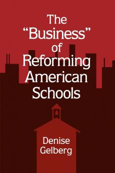 The Business of Reforming American Schools