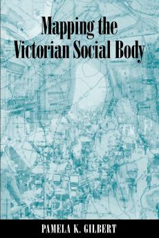 Mapping the Victorian Social Body