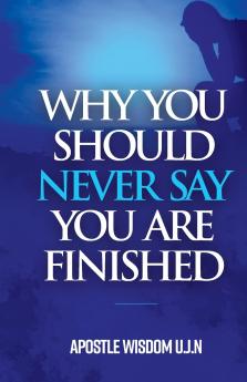 Why You Should Never Say you Are Finished