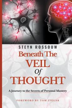 BENEATH THE VEIL OF THOUGHT-A JOURNEY TO THE SECRETS OF PERSONAL MASTERY