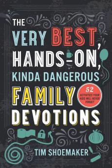 Very Best Hands-On Kinda Dangerous Family Devotions