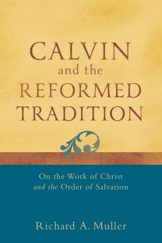 Calvin and the Reformed Tradition