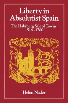 Liberty in Absolutist Spain; The Habsburg Sale of Towns 1516-1700.   1 108th Series 1990