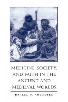 Medicine Society and Faith in the Ancient and Medieval Worlds