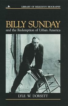 Billy Sunday and the Redemption of Urban America