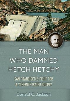 The Man Who Dammed Hetch Hetchy