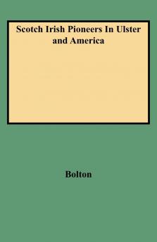 Scotch Irish Pioneers in Ulster and America