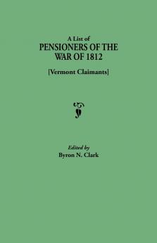 List of Pensioners of the War of 1812 [vermont Claimants]