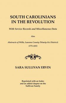 South Carolinians in the Revolution. with Service Records and Miscellaneous Data. Also Abstracts of Wills Laurens County (Ninety-Six District) 1775